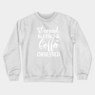 coffee obsessed coffee lover Crewneck Sweatshirt